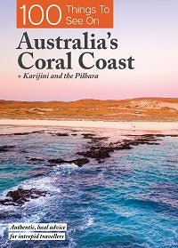 100 Things to See on Australia's Coral Coast by Exploring Eden Media — cover