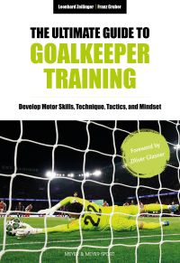 The Ultimate Guide to Goalkeeper Training by Leonhard Zeilinger; Franz Gruber — cover