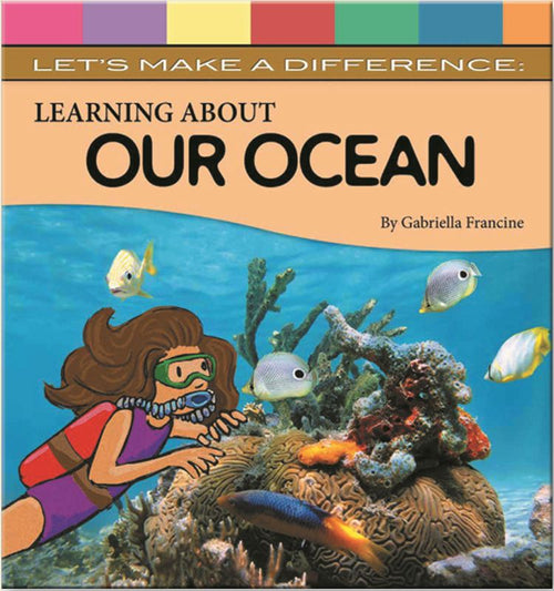 Learning About Our Ocean by Gabriella Francine — cover