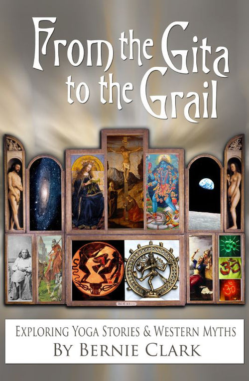 From the Gita to the Grail by Bernie Clark — cover