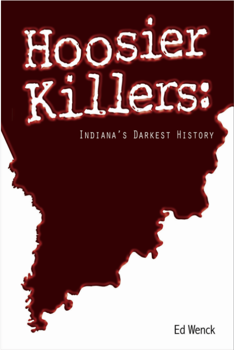 Hoosier Killers: Indiana's Darkest History by Ed Wenck — cover