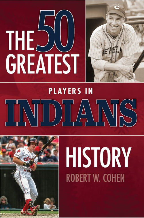 The 50 Greatest Players in Indians History by Robert W. Cohen — cover