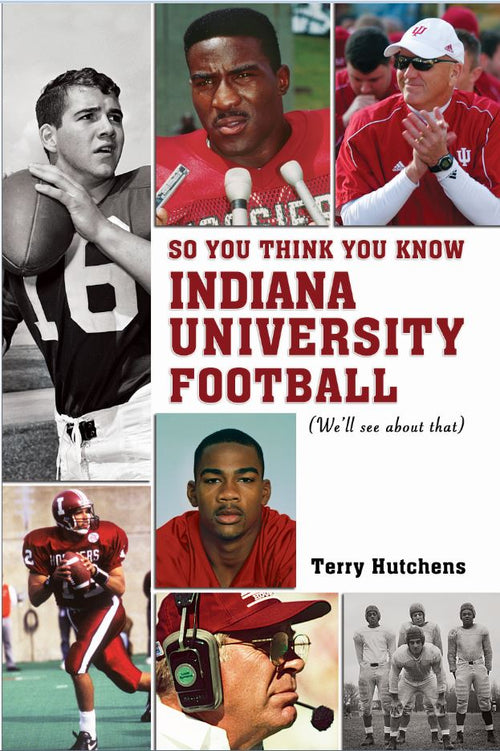 So You Think You Know Indiana University Football? by Terry Hutchens — cover
