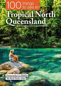 100 Things to See in Tropical North Queensland by Catherine Lawson; David Bristow — cover