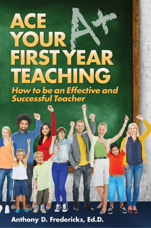 Ace Your First Year Teaching by Anthony D. Fredericks — cover