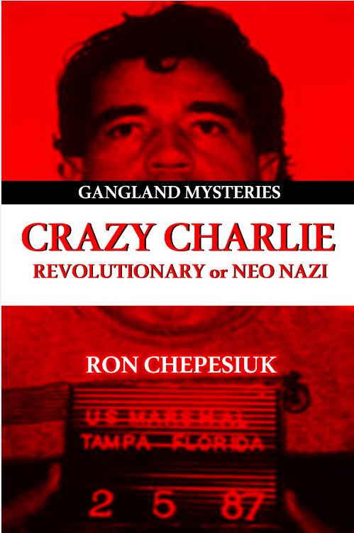 Crazy Charlie: Revolutionary or Neo Nazi by Ron Chepesiuk — cover