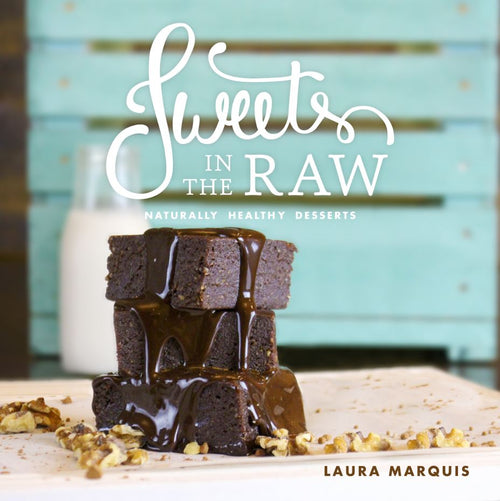 Sweets in the Raw: Naturally Healthy Desserts by Laura Marquis — cover