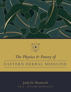 The Poetry and Physics of Eastern Herbal Medicine by Judyth Shamosh — cover