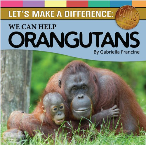 We Can Help Orangutans by Gabriella Francine — cover